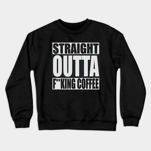 Straight Outta Expletive Coffee (textured) Crewneck Sweatshirt by DA42